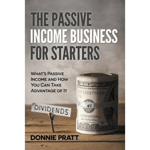 The Passive Income Business for Starters: What's Passive Income and How You Can Take Advantage of It - Paperback - iShook Books