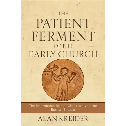 The Patient Ferment of the Early Church: The Improbable Rise of Christianity in the Roman Empire - Paperback - iShook Books
