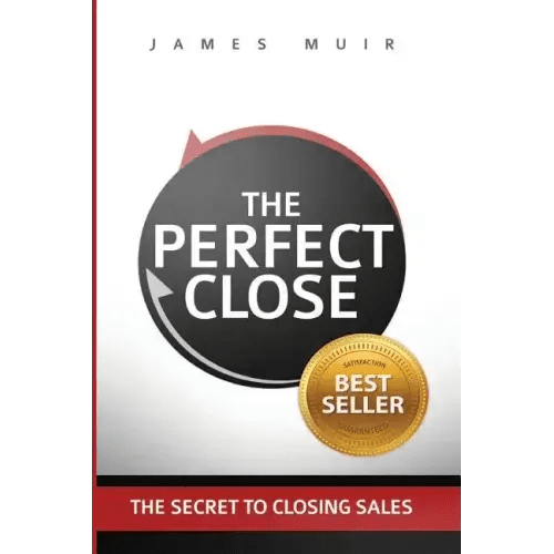 The Perfect Close: The Secret To Closing Sales - The Best Selling Practices & Techniques For Closing The Deal - Paperback - iShook Books
