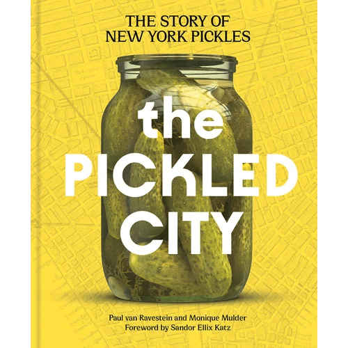 The Pickled City: The Story of New York Pickles - Hardcover - iShook Books
