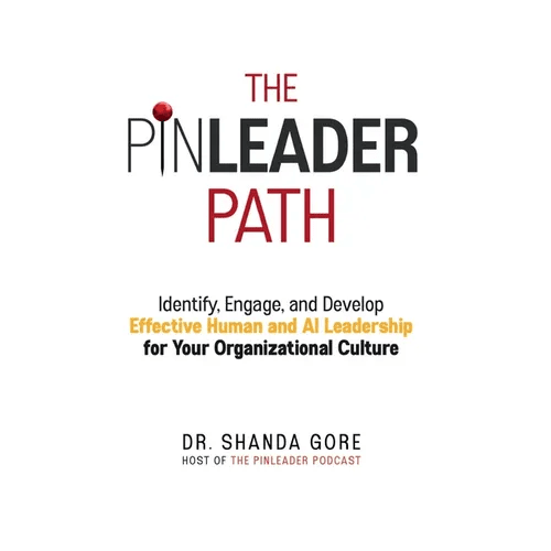 The PinLeader Path: Identify, Engage, and Develop Effective Human and AI Leadership for Your Organizational Culture - Paperback - iShook Books