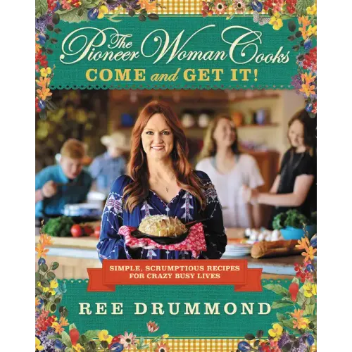 The Pioneer Woman Cooks - Come and Get It!: Simple, Scrumptious Recipes for Crazy Busy Lives - Hardcover - iShook Books