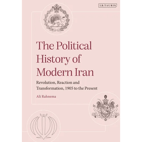 The Political History of Modern Iran: Revolution, Reaction and Transformation, 1905 to the Present - Paperback - iShook Books