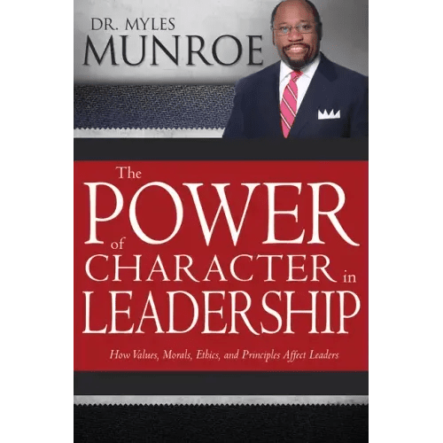 The Power of Character in Leadership: How Values, Morals, Ethics, and Principles Affect Leaders - Paperback - iShook Books