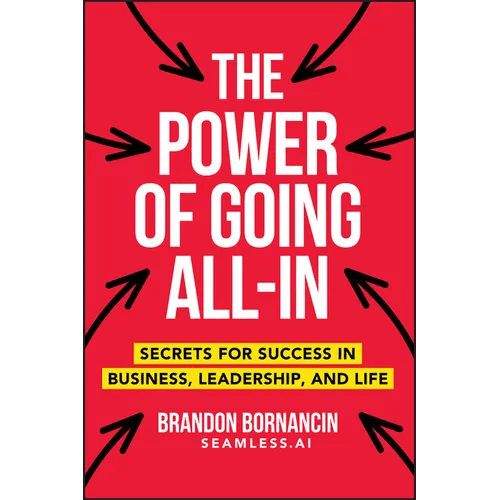 The Power of Going All - In: Secrets for Success in Business, Leadership, and Life - Paperback - iShook Books