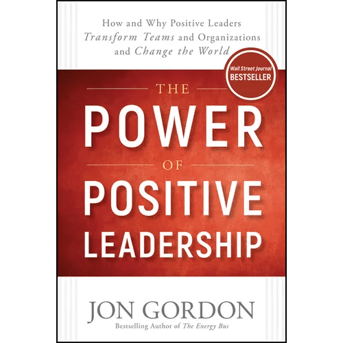 The Power of Positive Leadership: How and Why Positive Leaders Transform Teams and Organizations and Change the World - Hardcover - iShook Books