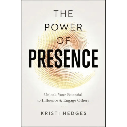 The Power of Presence: Unlock Your Potential to Influence and Engage Others - Paperback - iShook Books