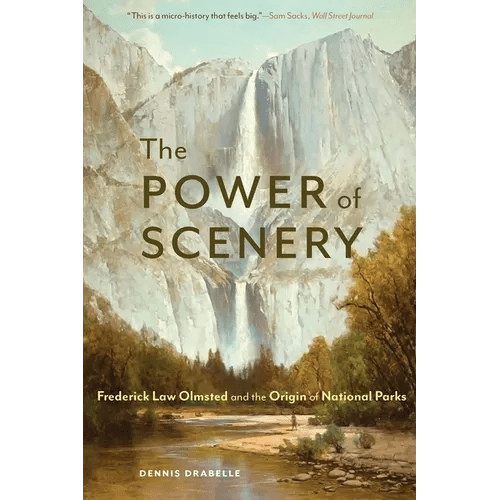 The Power of Scenery: Frederick Law Olmsted and the Origin of National Parks - Paperback - iShook Books