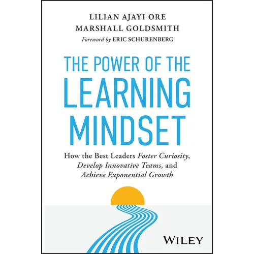 The Power of the Learning Mindset: How the Best Leaders Foster Curiosity, Develop Innovative Teams, and Achieve Exponential Growth - Hardcover - iShook Books