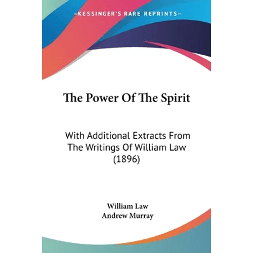 The Power Of The Spirit: With Additional Extracts From The Writings Of William Law (1896) - Paperback - iShook Books