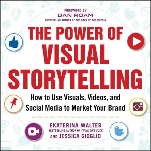 The Power of Visual Storytelling: How to Use Visuals, Videos, and Social Media to Market Your Brand - Paperback - iShook Books