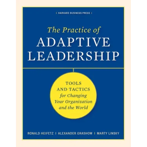 The Practice of Adaptive Leadership: Tools and Tactics for Changing Your Organization and the World - Hardcover - iShook Books