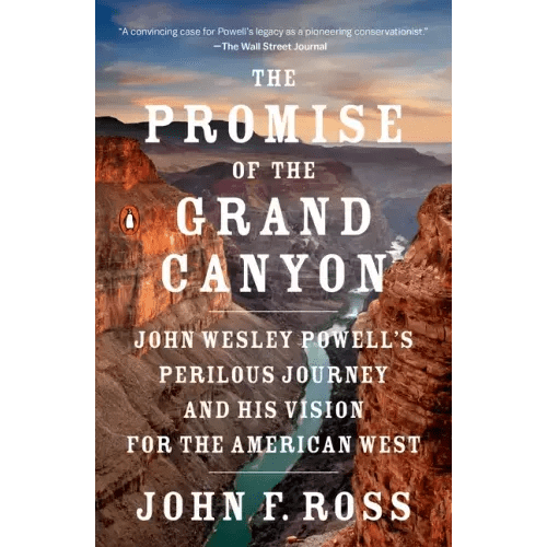 The Promise of the Grand Canyon: John Wesley Powell's Perilous Journey and His Vision for the American West - Paperback - iShook Books