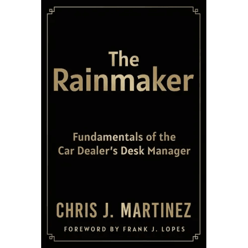 The Rainmaker: Fundamentals of the Car Dealer's Desk Manager - Paperback - iShook Books