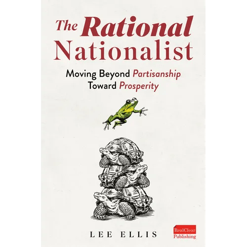 The Rational Nationalist: Moving Beyond Partisanship Toward Prosperity - Paperback - iShook Books