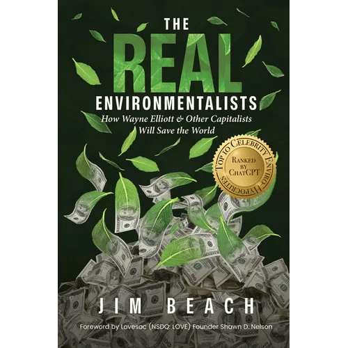 The Real Environmentalists: How Wayne Elliott & Other Capitalists Will Save the World - Paperback - iShook Books