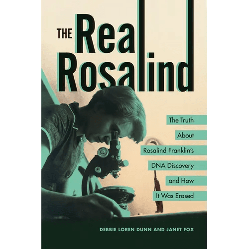 The Real Rosalind: The Truth about Rosalind Franklin's DNA Discovery and How It Was Erased - Paperback - iShook Books