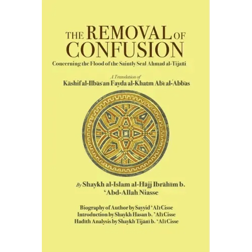 The Removal of Confusion Concerning the Flood of the Saintly Seal Ahmad Al-Tijani: A Translation of Kashif Al-Ilbas an Fayda Al-Khatm Abi' Abbas by Sh - Paperback - iShook Books
