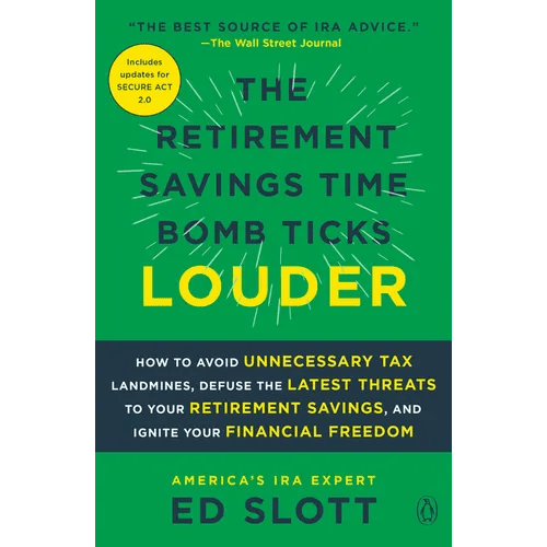 The Retirement Savings Time Bomb Ticks Louder: How to Avoid Unnecessary Tax Landmines, Defuse the Latest Threats to Your Retirement Savings, and Ignit - Paperback - iShook Books