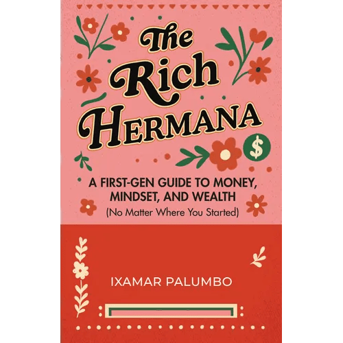 The Rich Hermana: A First - Gen Guide to Money, Mindset, and Wealth (No Matter Where You Started) (Financial Literacy for All, Better Money Habits) - Paperback - iShook Books