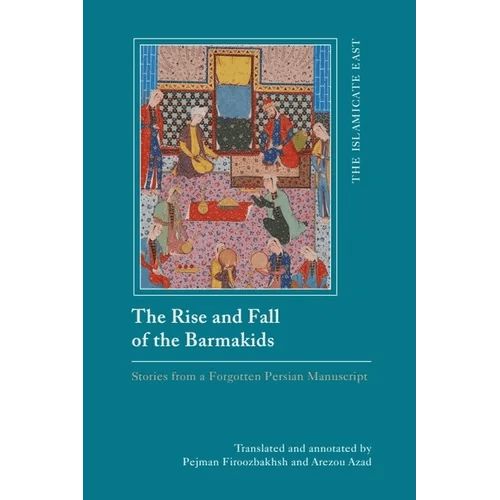 The Rise and Fall of the Barmakids: Stories from a Forgotten Persian Manuscript - Hardcover - iShook Books