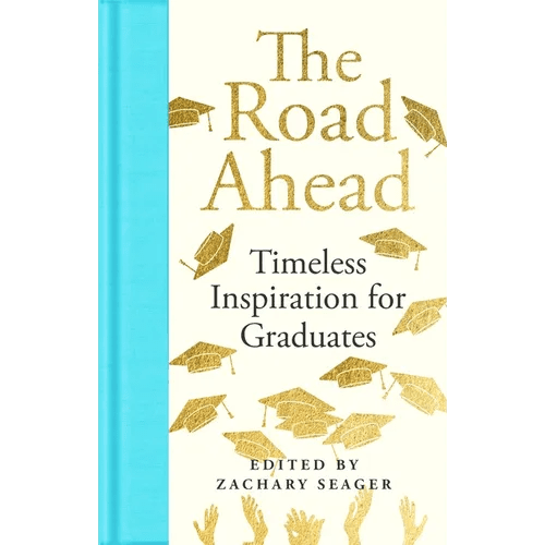 The Road Ahead: Timeless Inspiration for Graduates: Timeless Inspiration for Graduates - Hardcover - iShook Books