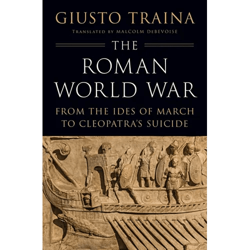 The Roman World War: From the Ides of March to Cleopatra's Suicide - Hardcover - iShook Books