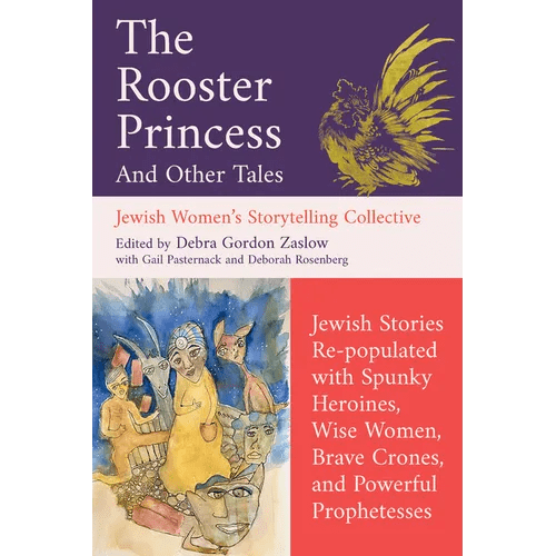 The Rooster Princess and Other Tales: Jewish Stories Re-Populated with Spunky Heroines, Wise Women, Brave Crones, and Powerful Prophetesses - Paperback - iShook Books