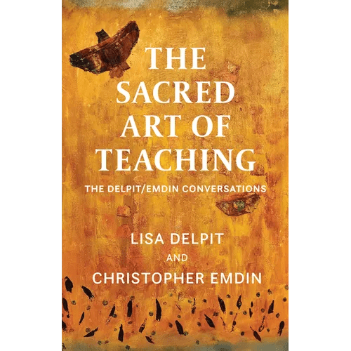 The Sacred Art of Teaching: The Delpit/Emdin Conversations - Hardcover - iShook Books