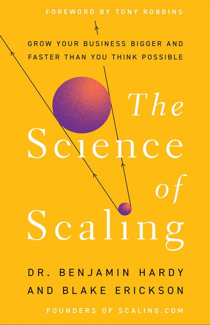 The Science of Scaling: Grow Your Business Bigger and Faster Than You Think Possible - iShook Books
