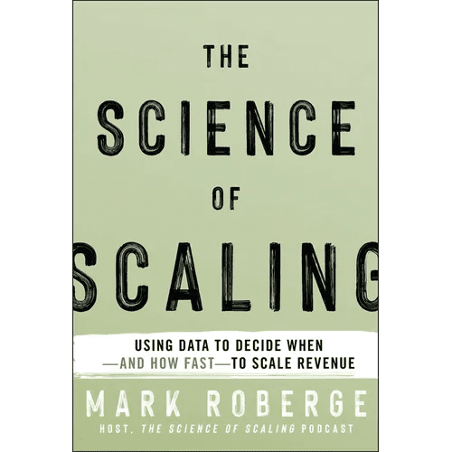 The Science of Scaling: Using Data to Decide When - And How Fast - To Scale Revenue - Hardcover - iShook Books