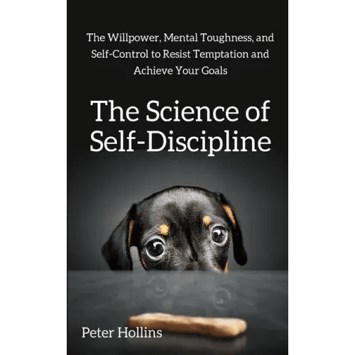 The Science of Self - Discipline: The Willpower, Mental Toughness, and Self - Control to Resist Temptation and Achieve Your Goals - Paperback - iShook Books