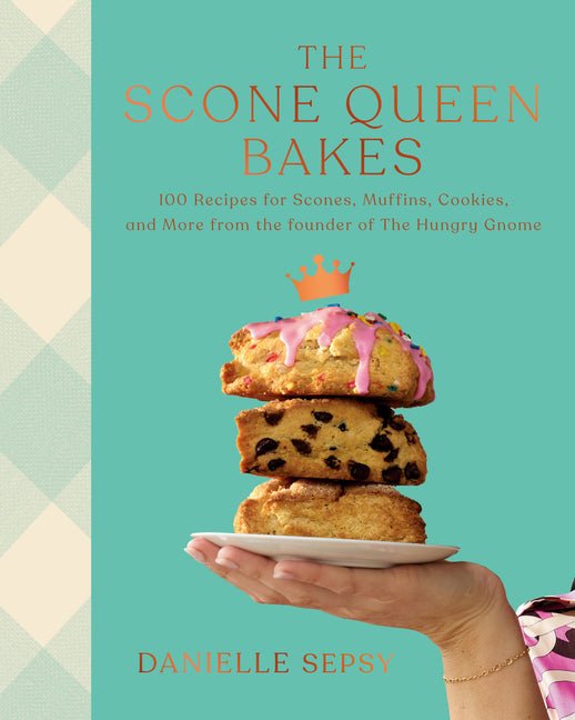 The Scone Queen Bakes: 100 Recipes for Scones, Muffins, Cookies, and Cakes from the Founder of the Hungry Gnome: A Cookbook - iShook Books