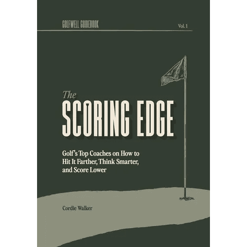 The Scoring Edge: Golf's Top Coaches on How to Hit It Farther, Think Smarter, and Score Lower - Paperback - iShook Books