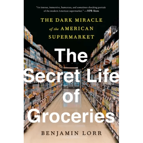 The Secret Life of Groceries: The Dark Miracle of the American Supermarket - Paperback - iShook Books
