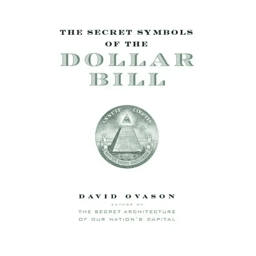 The Secret Symbols of the Dollar Bill: A Closer Look at the Hidden Magic and Meaning of the Money You Use Every Day - Paperback - iShook Books