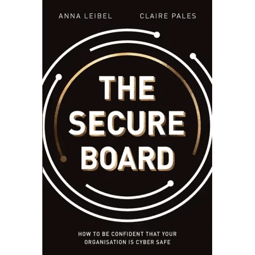 The Secure Board: How To Be Confident That Your Organisation Is Cyber Safe - Paperback - iShook Books