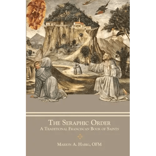 The Seraphic Order: A Traditional Franciscan Book of Saints - Paperback - iShook Books