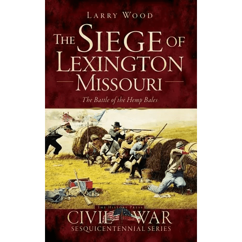 The Siege of Lexington, Missouri: The Battle of the Hemp Bales - Hardcover - iShook Books