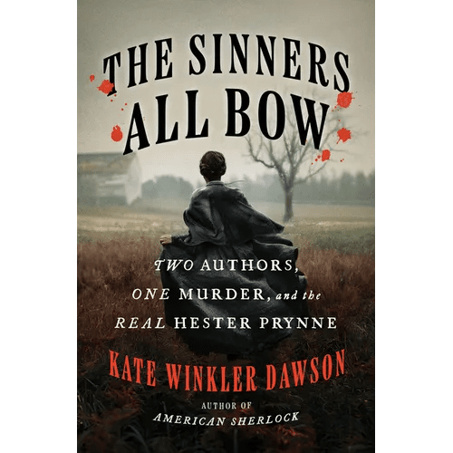 The Sinners All Bow: Two Authors, One Murder, and the Real Hester Prynne - Hardcover - iShook Books