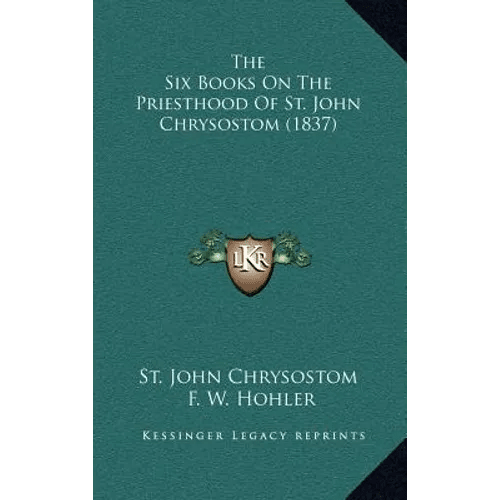 The Six Books On The Priesthood Of St. John Chrysostom (1837) - Hardcover - iShook Books