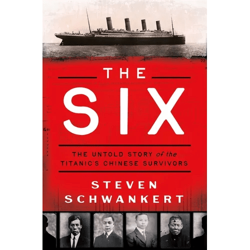 The Six: The Untold Story of the Titanic's Chinese Survivors - Hardcover - iShook Books
