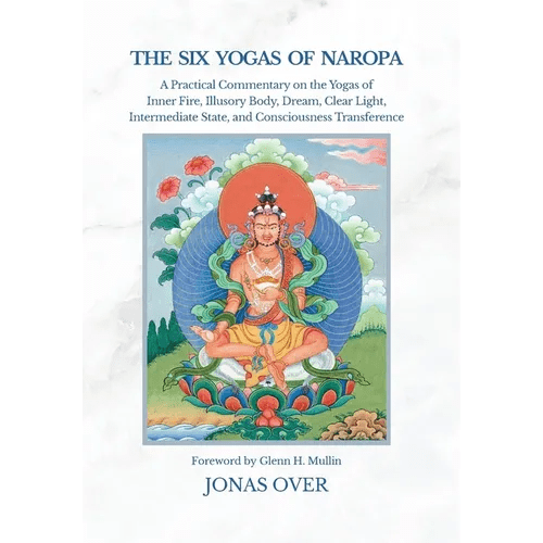 The Six Yogas of Naropa: A Practical Commentary on the Yogas of Inner Fire, Illusory Body, Dream, Clear Light, Intermediate State, and Consciousness T - Hardcover - iShook Books