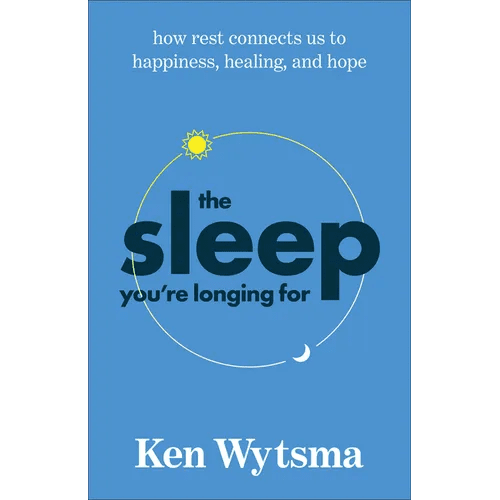 The Sleep You're Longing for: How Rest Connects Us to Happiness, Healing, and Hope - Paperback - iShook Books