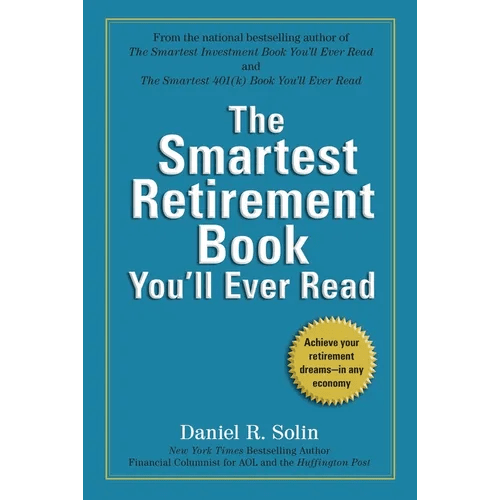 The Smartest Retirement Book You'll Ever Read: Achieve Your Retirement Dreams - in Any Economy - Paperback - iShook Books