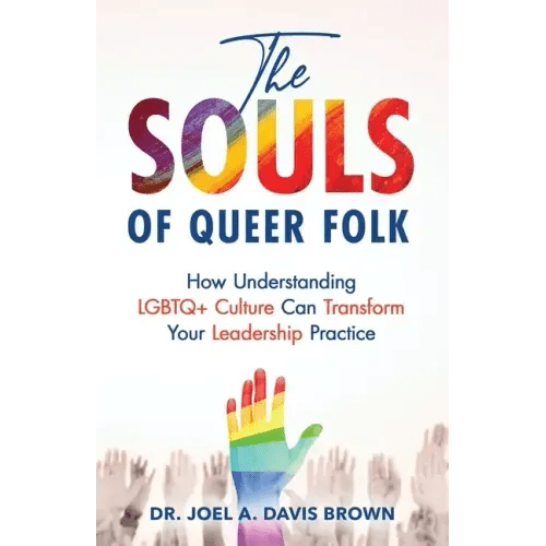The Souls of Queer Folk: How Understanding LGBTQ+ Culture Can Transform Your Leadership Practice - Paperback - iShook Books