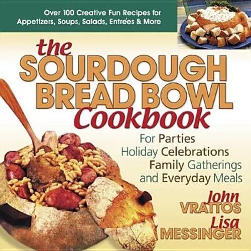 The Sourdough Bread Bowl Cookbook: For Parties, Holiday Celebrations, Family Gatherings, and Everyday Meals - Paperback - iShook Books