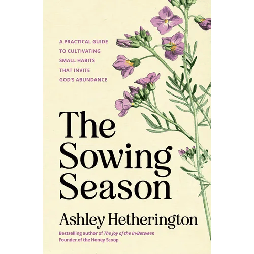 The Sowing Season: A Practical Guide to Cultivating Small Habits That Invite God's Abundance - Hardcover - iShook Books