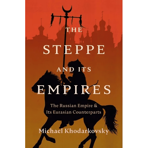 The Steppe and Its Empires: The Russian Empire and Its Eurasian Counterparts - Hardcover - iShook Books