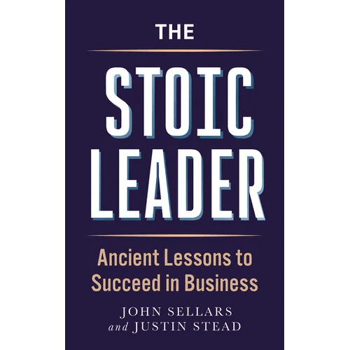 The Stoic Leader: Ancient Lessons to Succeed in Business - Paperback - iShook Books